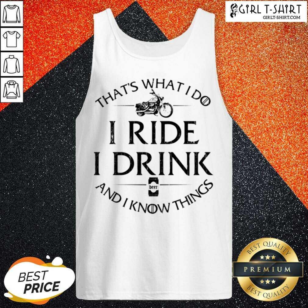 Hot Thats What I Do I Ride I Drink And I Know Things Motorbike shirt