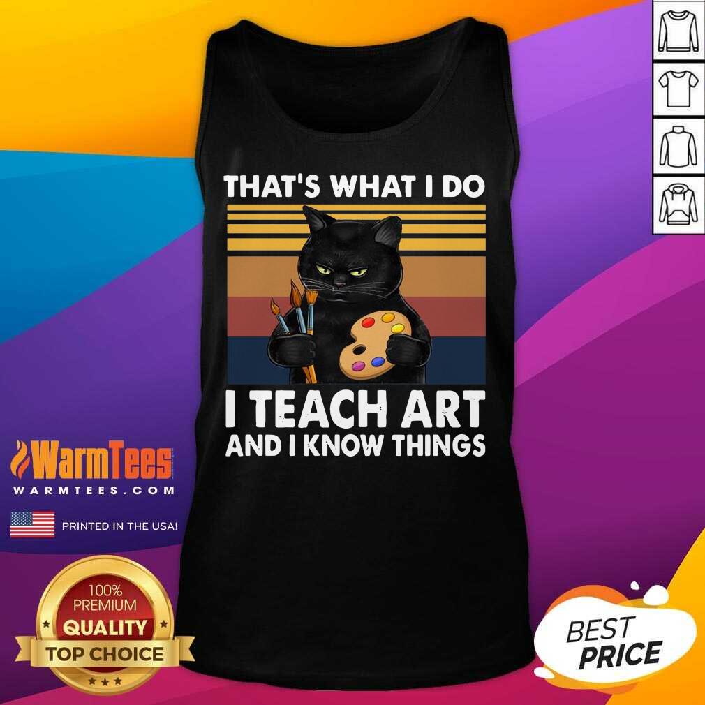 Hot Thats What I Do I Teach Art And Know Things Vintage Shirt
