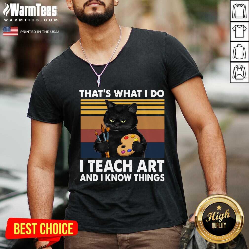 Hot Thats What I Do I Teach Art And Know Things Vintage Shirt