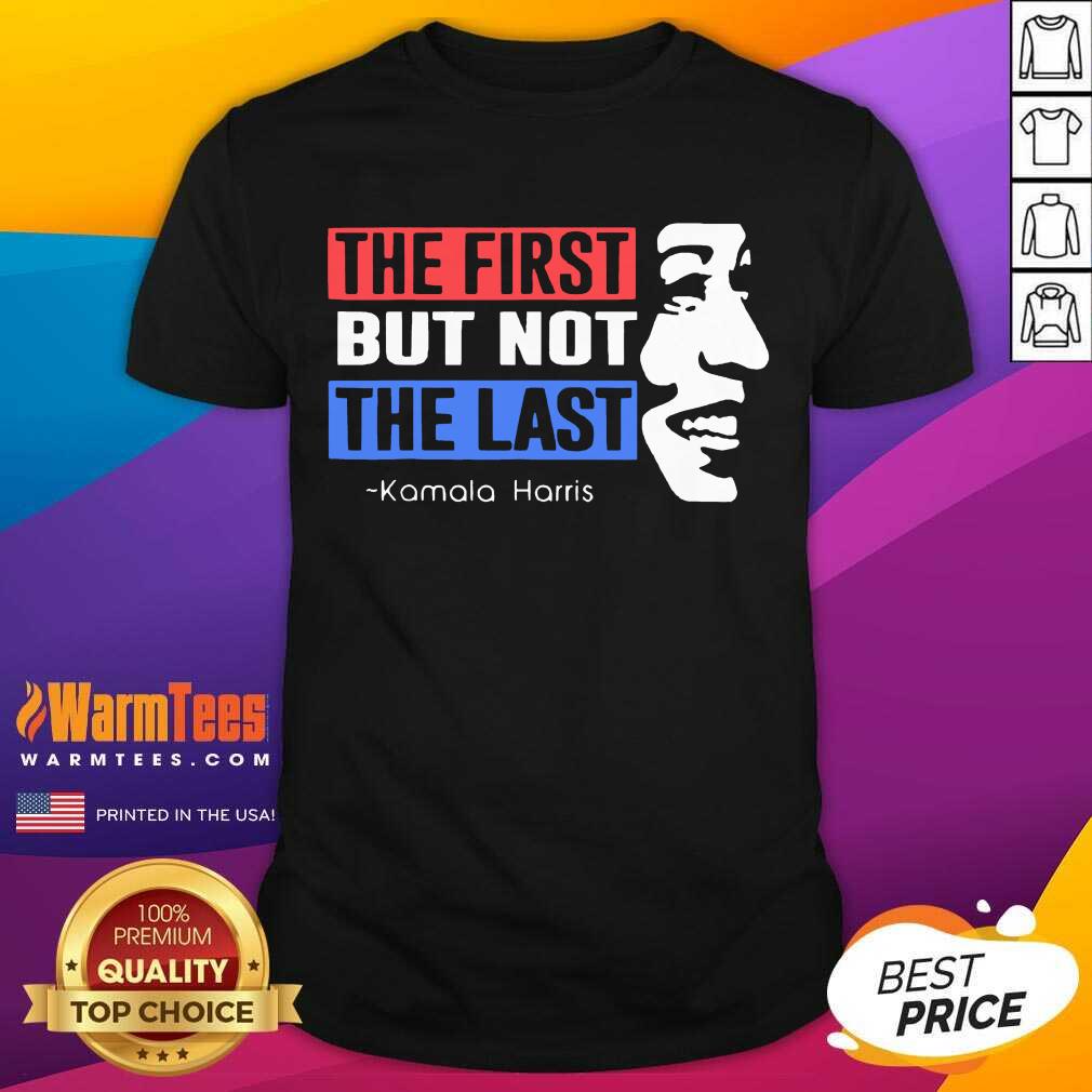 Hot The First But Not The Last Nasty Vice President Kamala Shirt