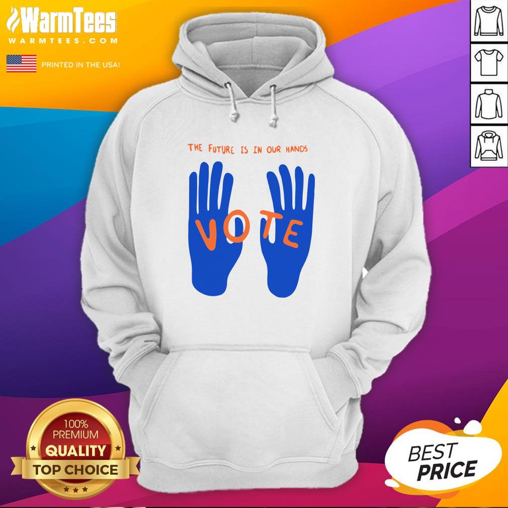 Hot The Future Is In Our Hands Vote Shirt