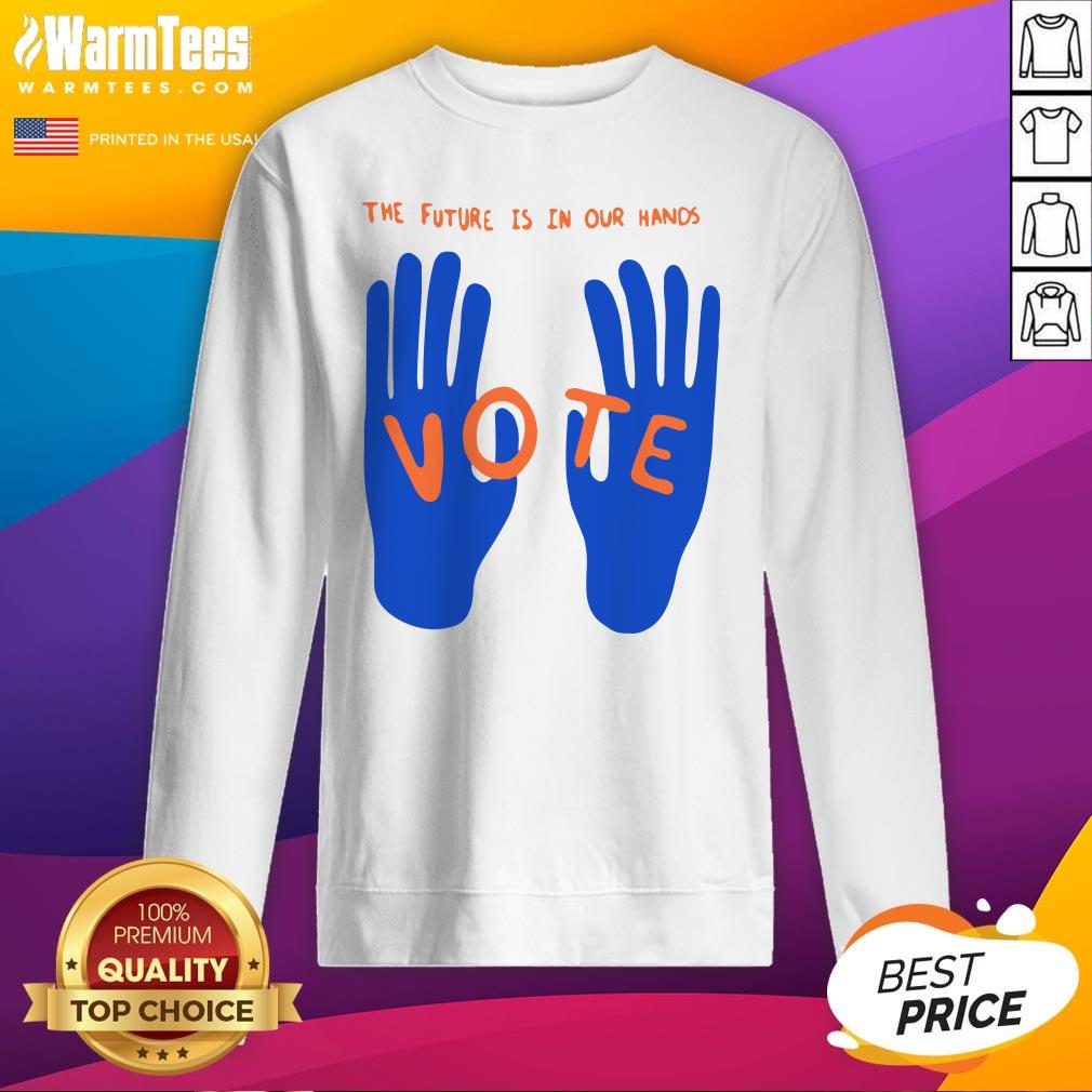Hot The Future Is In Our Hands Vote Shirt