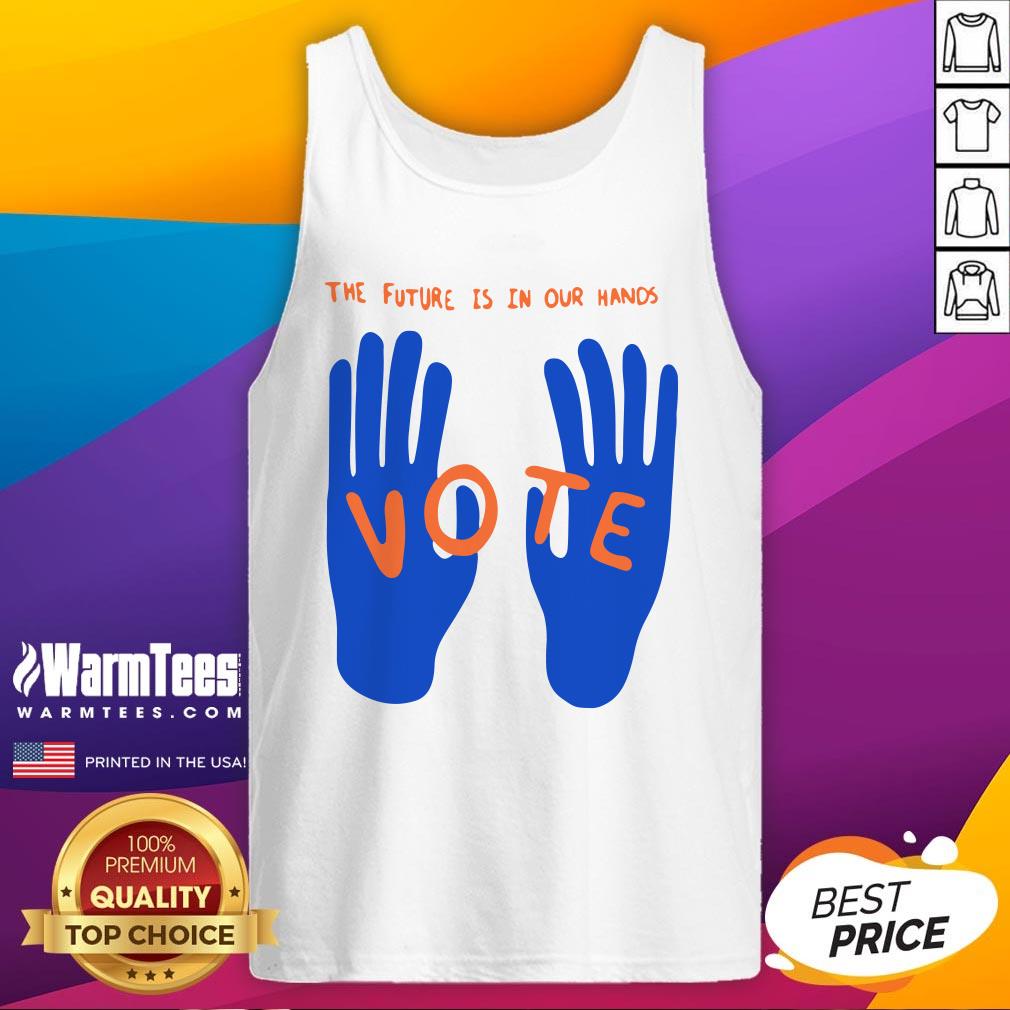 Hot The Future Is In Our Hands Vote Shirt