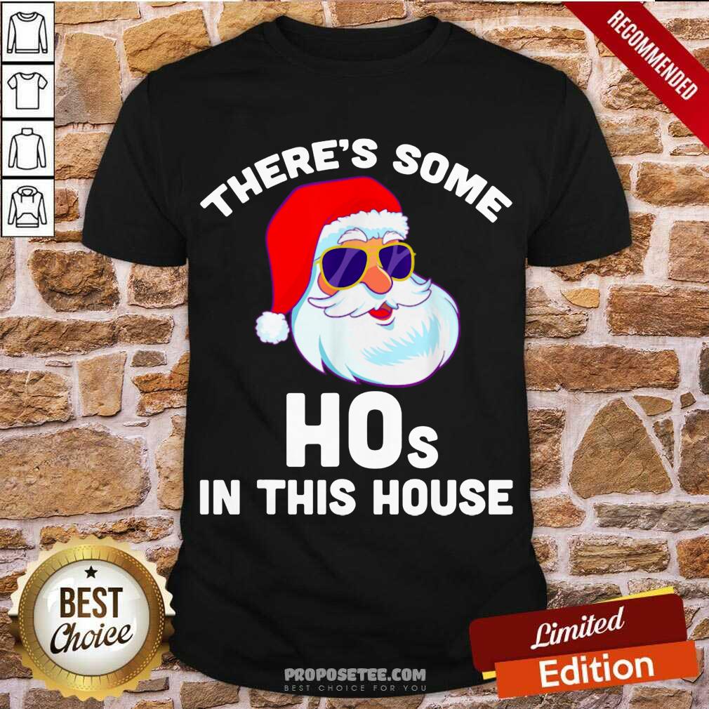 Hot Theres Some Hos In This House Christmas Santa Claus Shirt