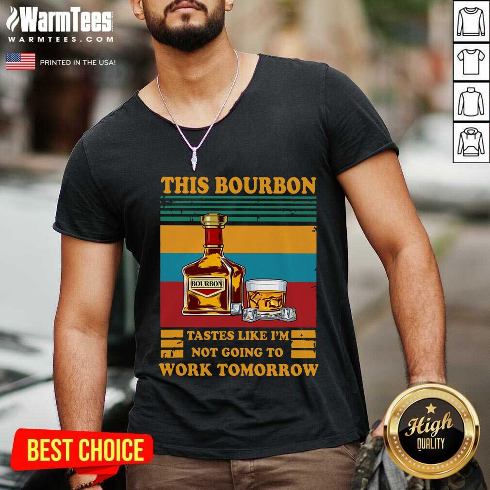 Hot This Bourbon Tastes Like I’m Not Going To Work Tomorrow Shirt