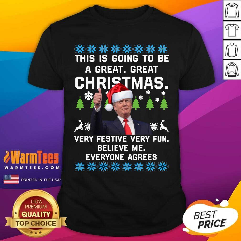 hot-trump-this-is-going-to-be-a-great-great-christmas-very-festive-very-fun-believe-me-ugly-shirt.jpg