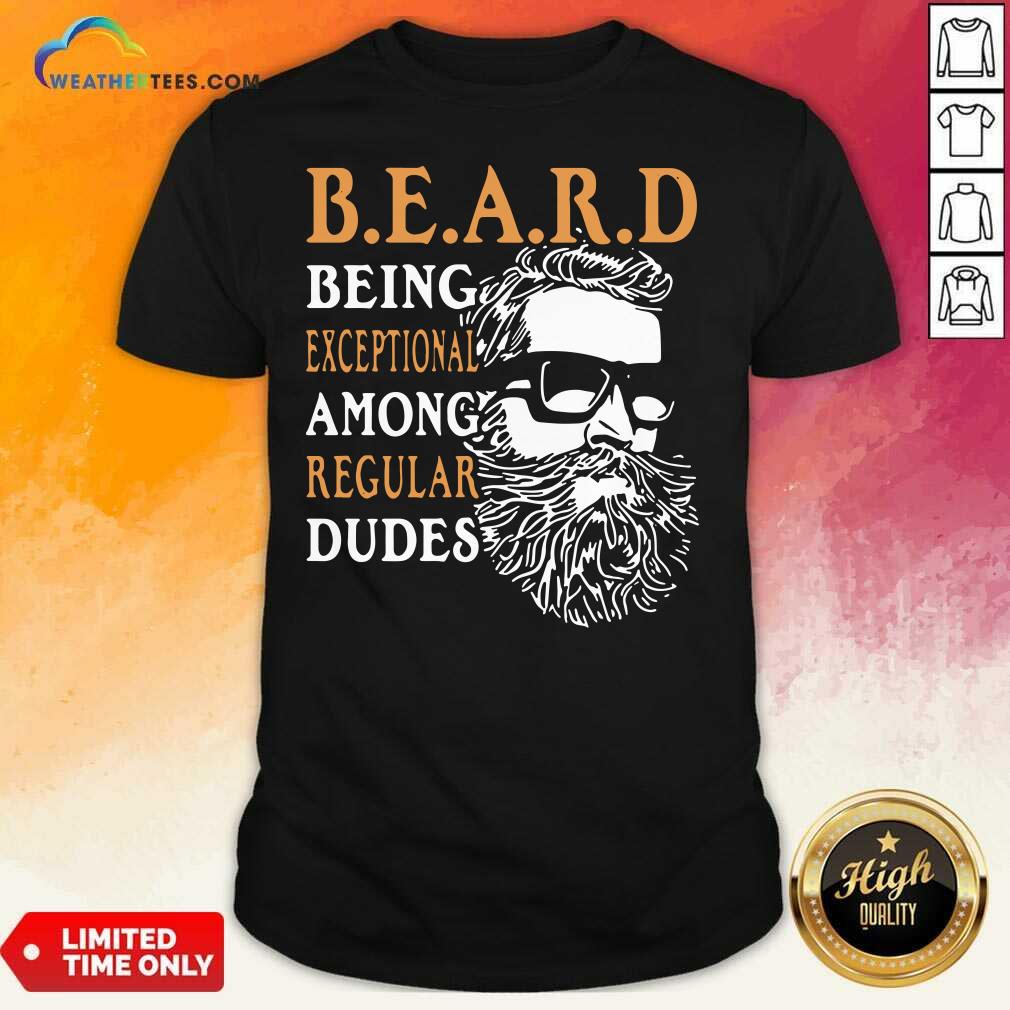Hot Vintage Being Exceptional Among Regular Dudes Beard Shirt