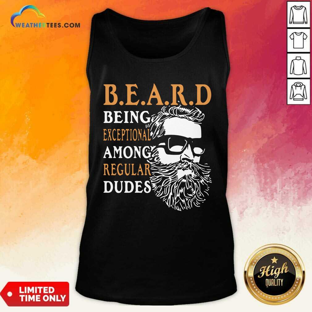 Hot Vintage Being Exceptional Among Regular Dudes Beard Shirt
