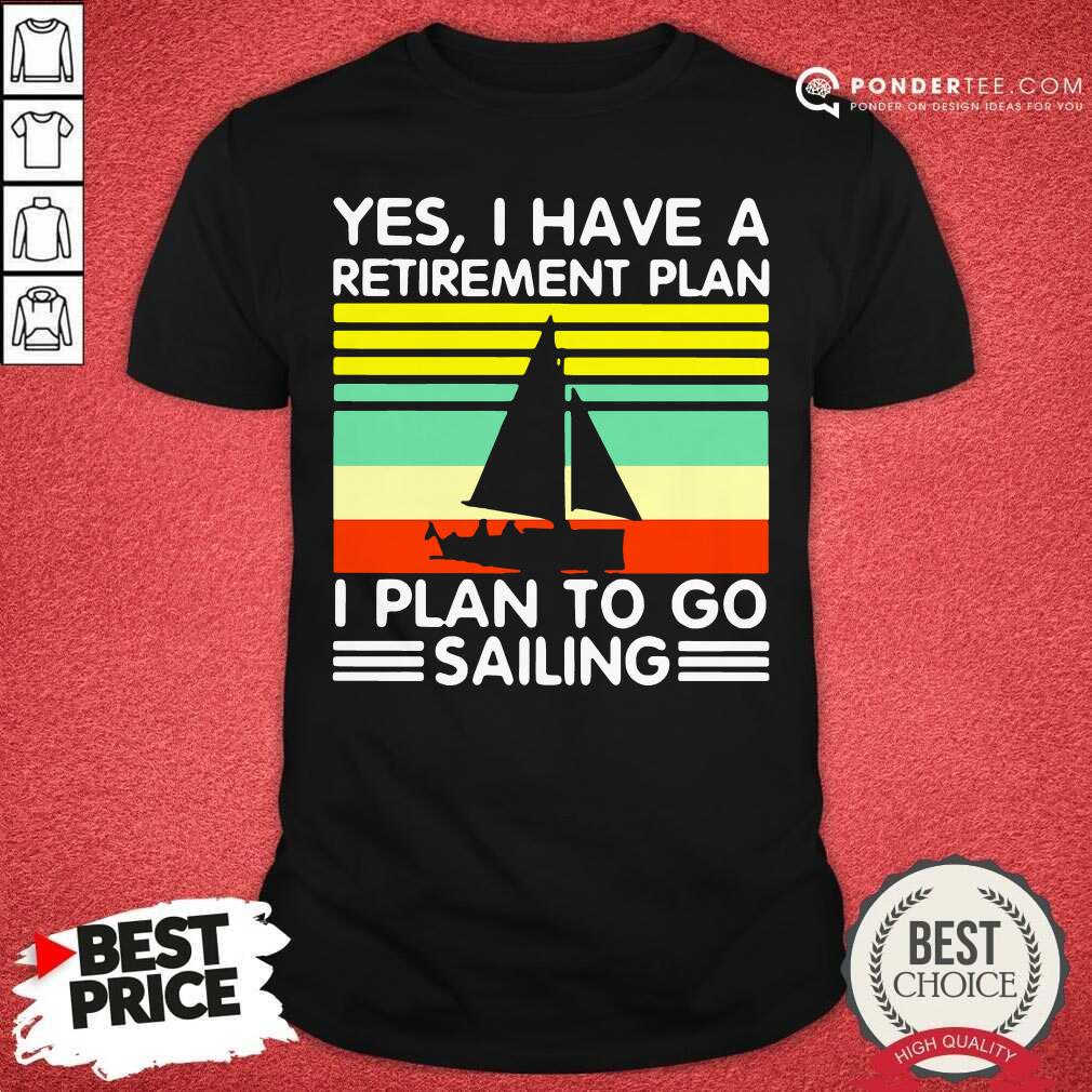 Hot Vintage Yes I Have A Retirement Plan I Plan To Go Sailing Shirt