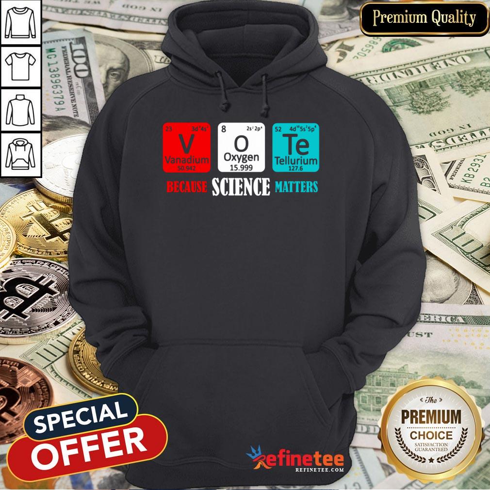 Hot Vote Because Science Matters Shirt