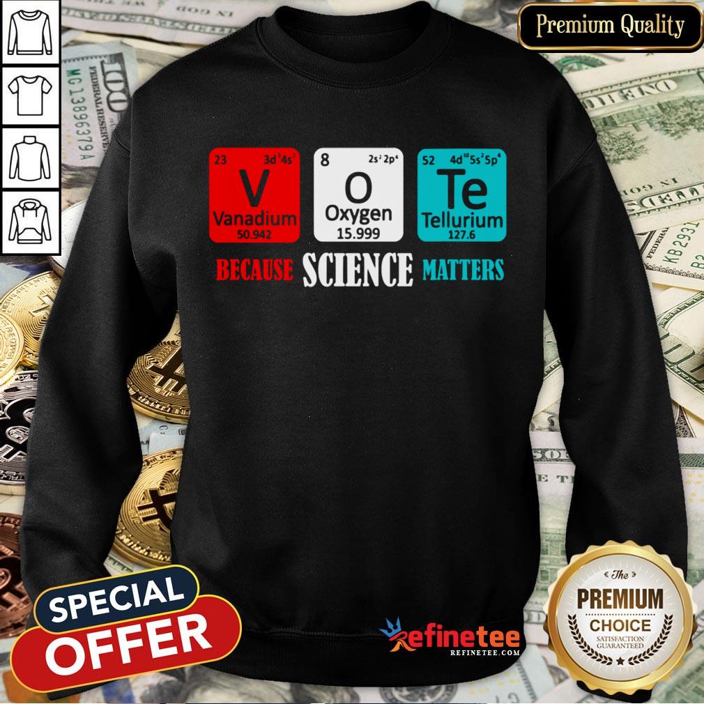 Hot Vote Because Science Matters Shirt