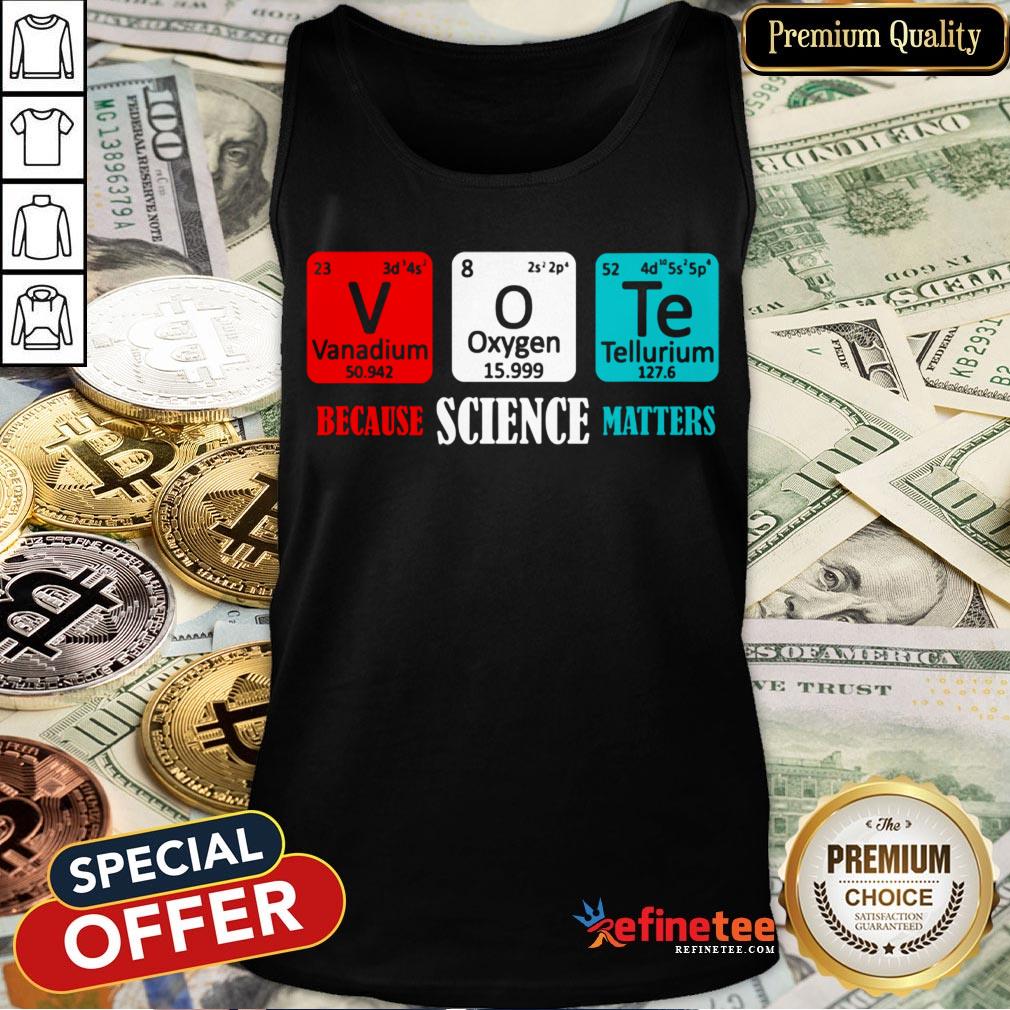 Hot Vote Because Science Matters Shirt