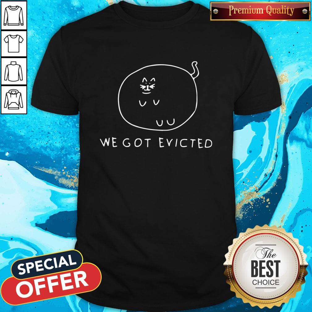 Hot We Got Evicted Shirt