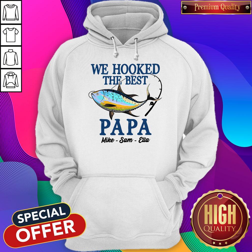 Hot We Hooked The Best Papa Mike Sam Ella Shirt