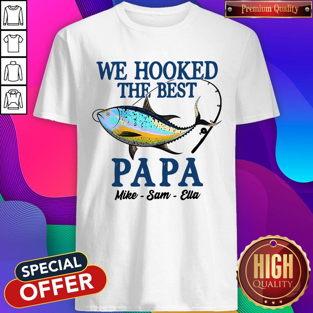 Hot We Hooked The Best Papa Mike Sam Ella Shirt