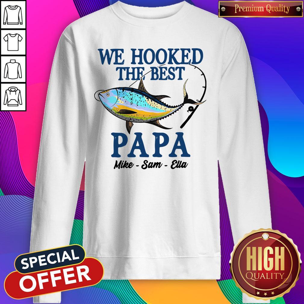 Hot We Hooked The Best Papa Mike Sam Ella Shirt