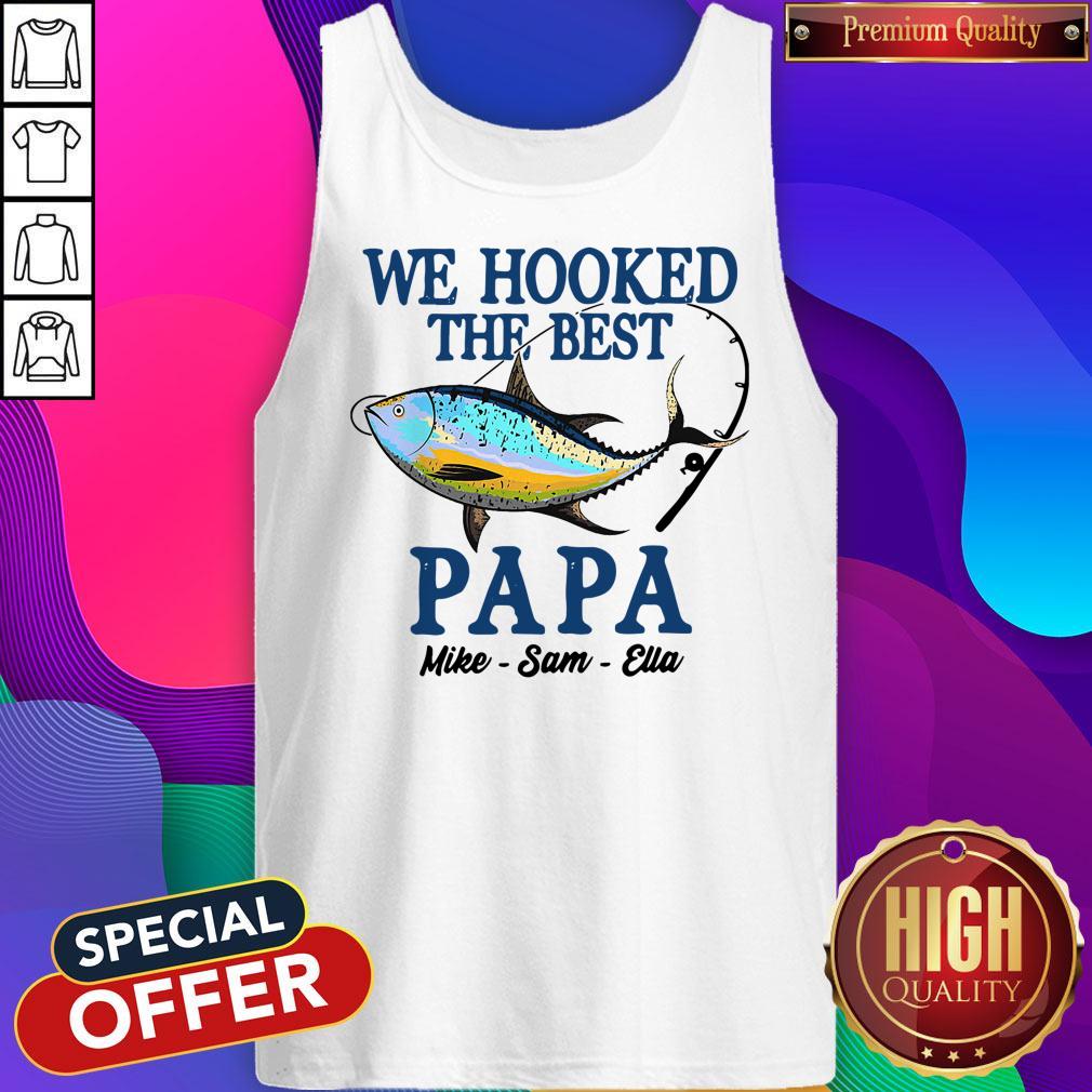 Hot We Hooked The Best Papa Mike Sam Ella Shirt