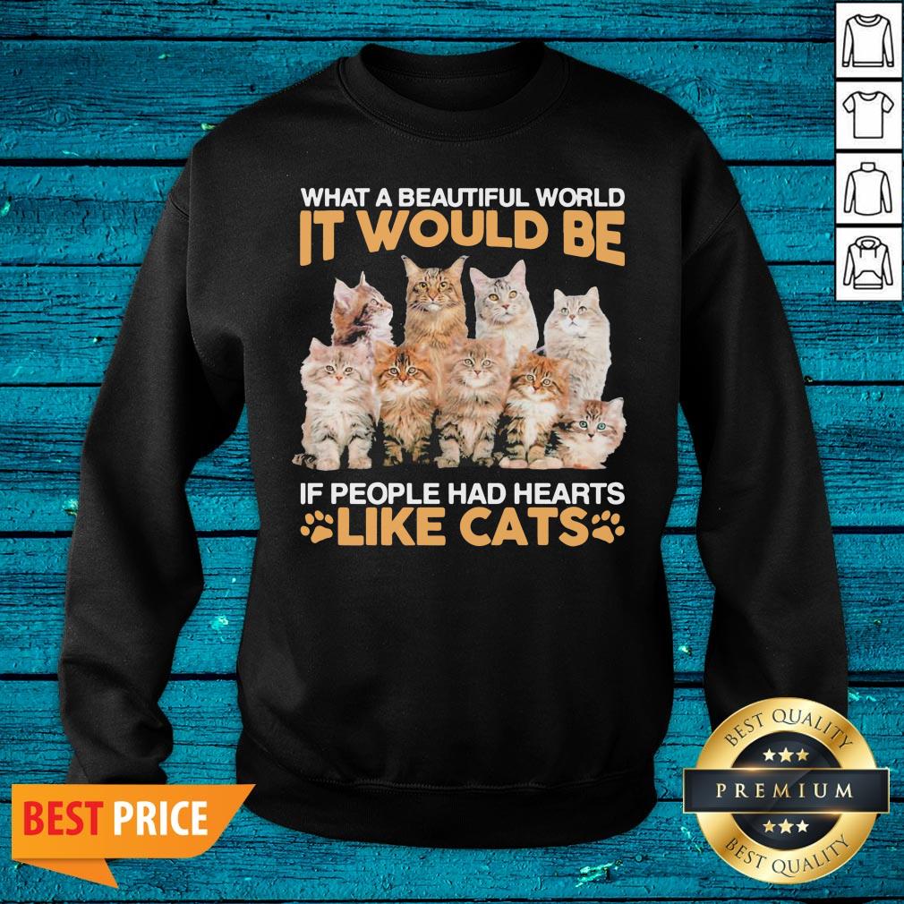 Hot What A Beautiful World It Would Be If People Had Hearts Like Cats Shirt