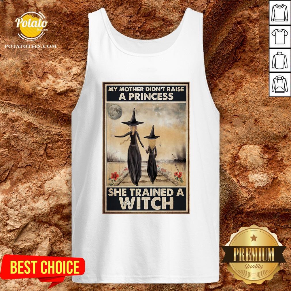 Hot Witch My Mother Didn’t Raise A Princess She Trained A Witch Poster Shirt
