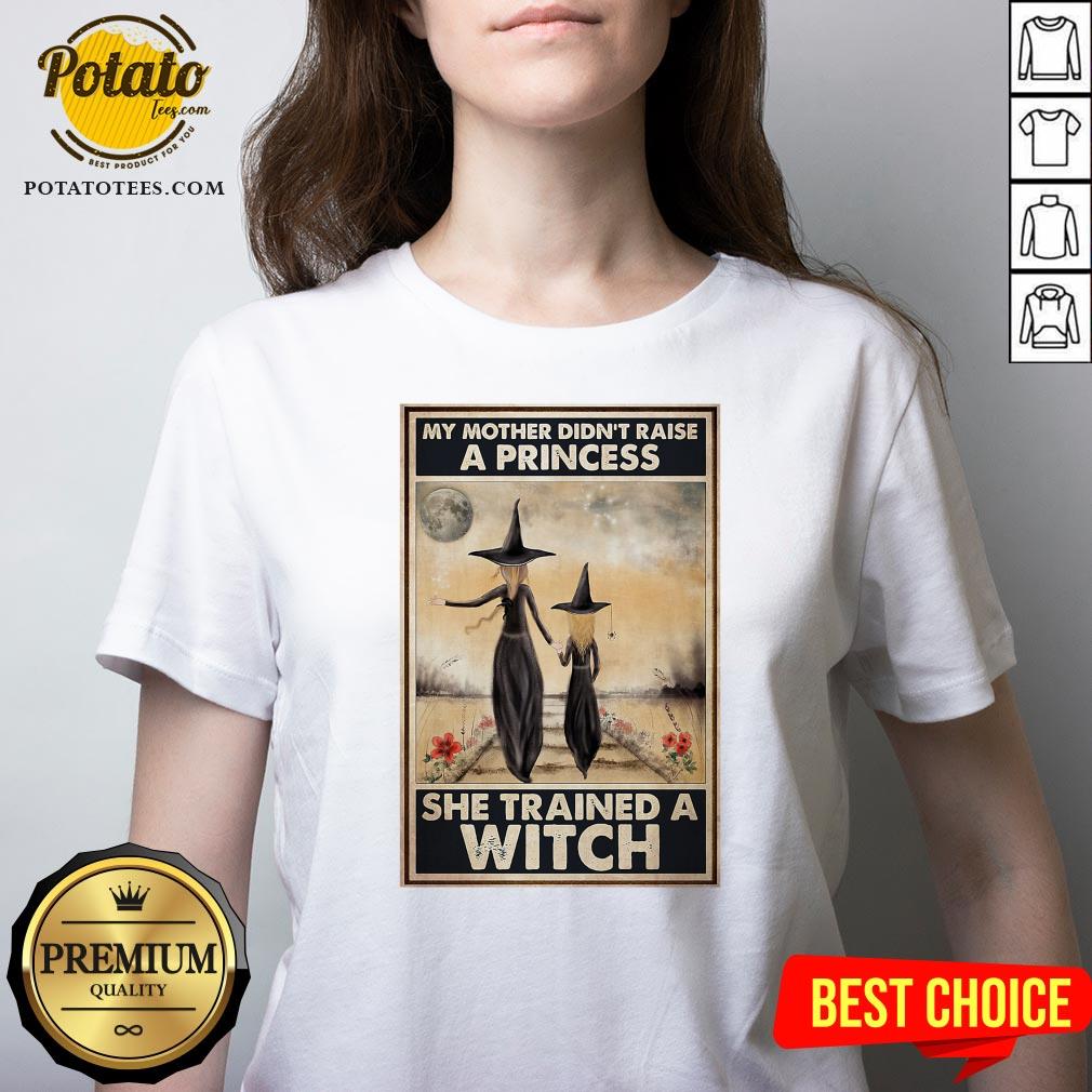 Hot Witch My Mother Didn’t Raise A Princess She Trained A Witch Poster Shirt