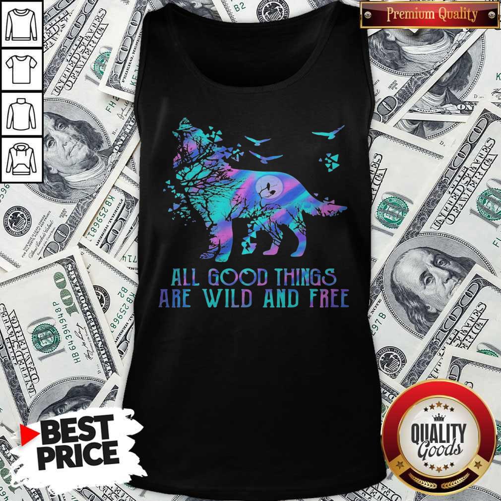 Hot Wolf All Good Things Are Wild And Free Shirt