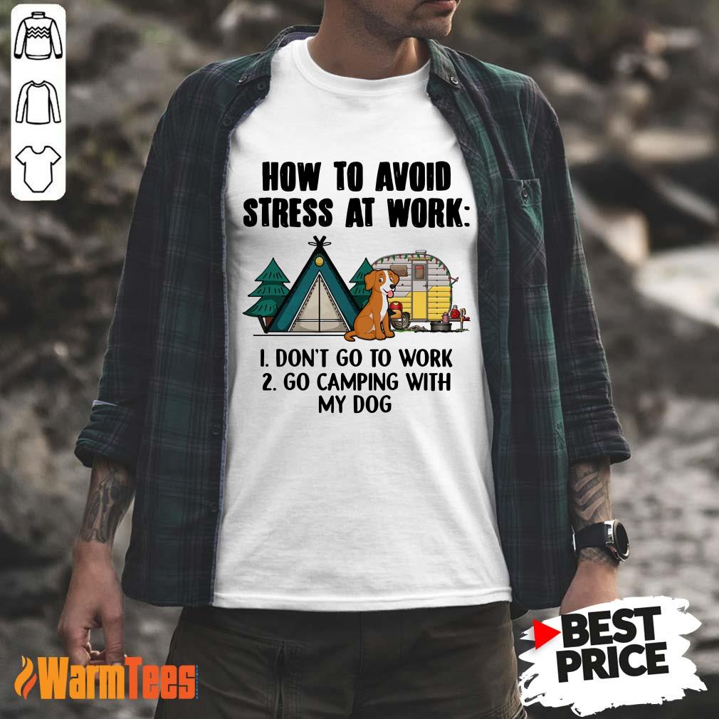 How To Avoid Stress At Work Camping Shirt