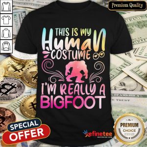 Hot This Is My Human Costume I'm Really A Bigfoot Shirt