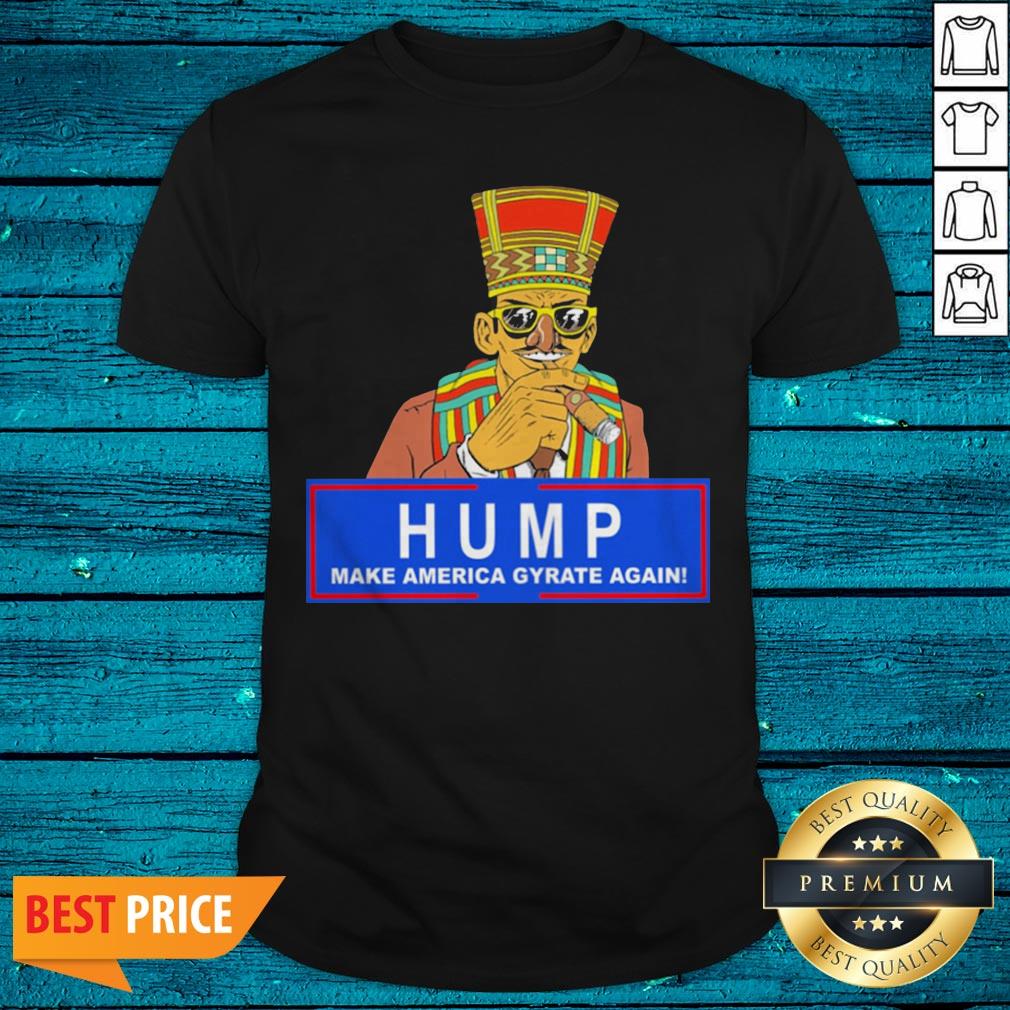 Humpty Dance Hump Make America Gyrate Again 2020 Shirt