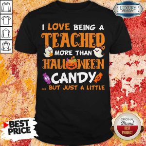 I Love Being A Teacher More Than Halloween Candy But Just A Little Pumpkin Ghost Shirt