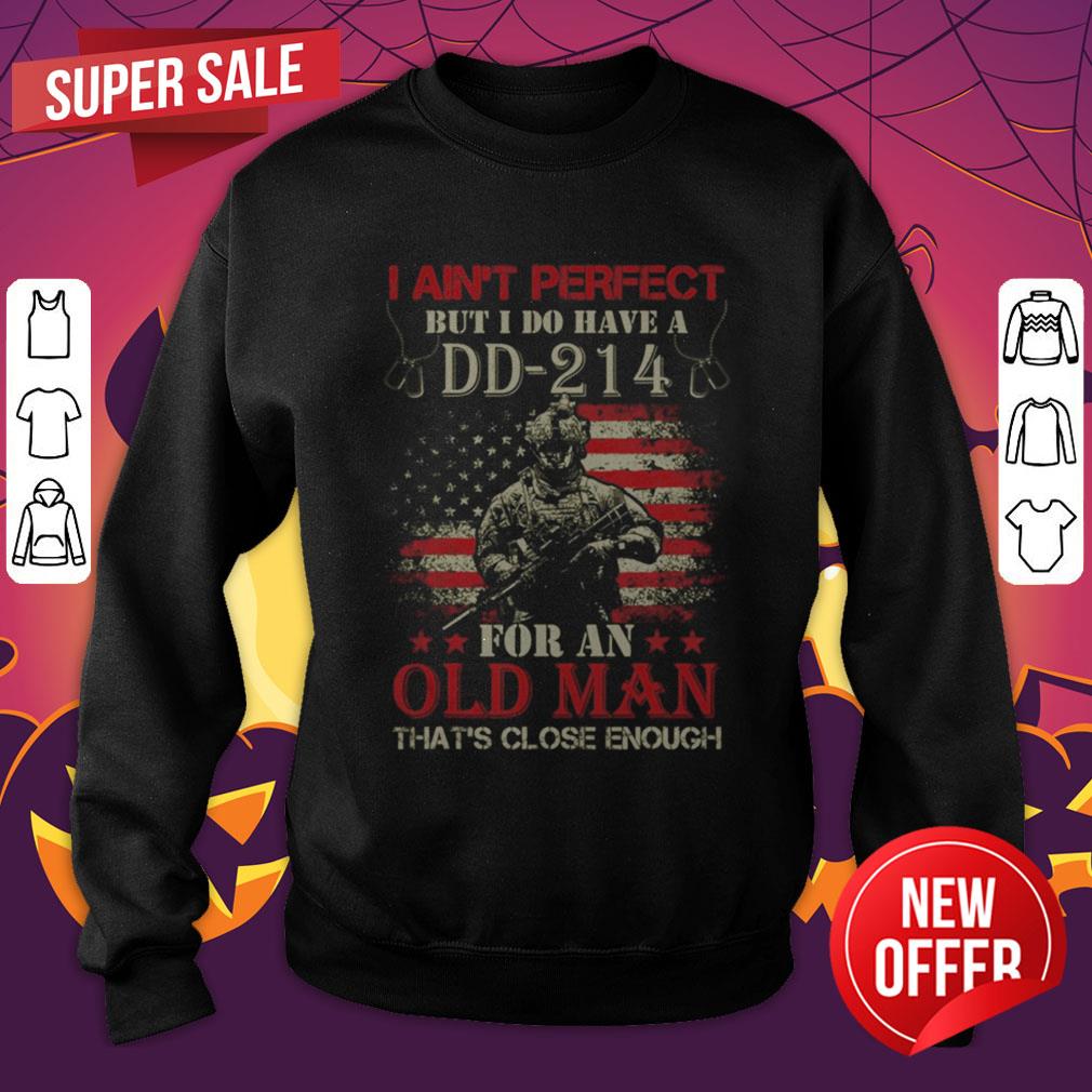 I Aint Perfect But I Do Have A DD 214 For An Old Man Shirt