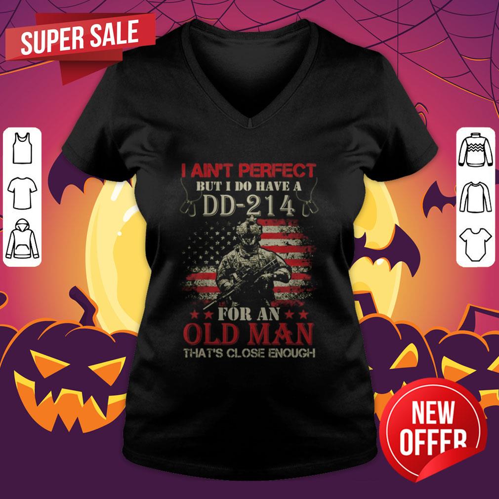 I Aint Perfect But I Do Have A DD 214 For An Old Man Shirt