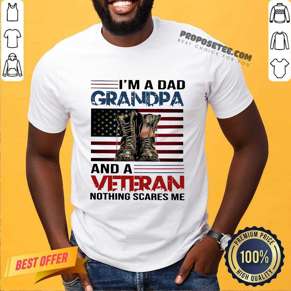 I Am A Dad Grandpa And A Veteran Nothing Scares Me American Flag Shirt