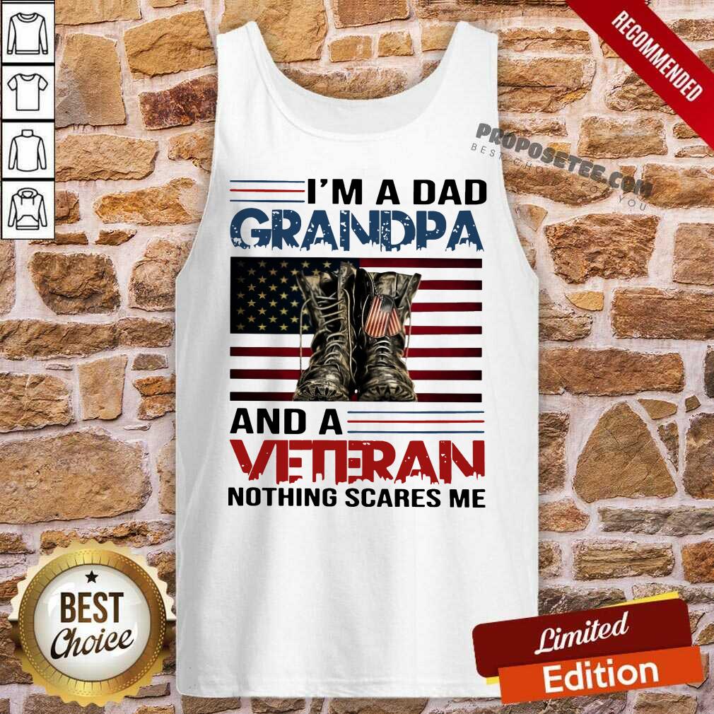I Am A Dad Grandpa And A Veteran Nothing Scares Me American Flag Shirt