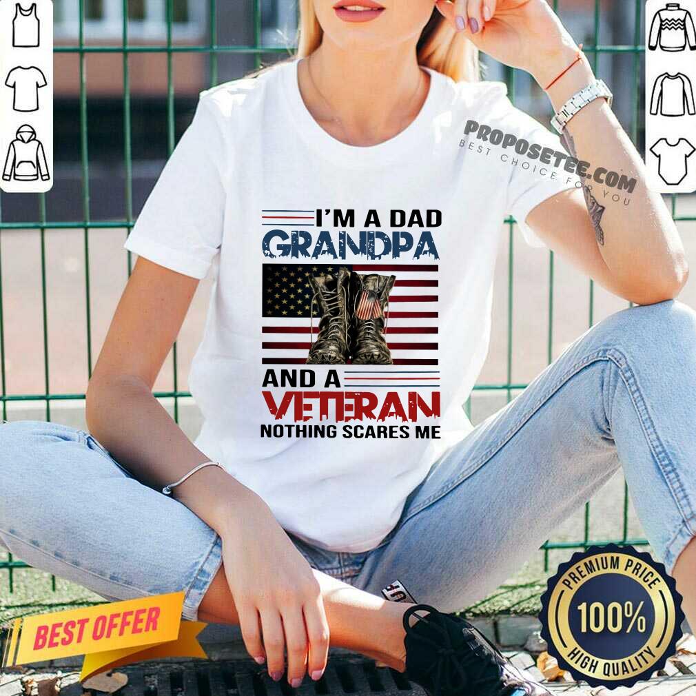 I Am A Dad Grandpa And A Veteran Nothing Scares Me American Flag Shirt