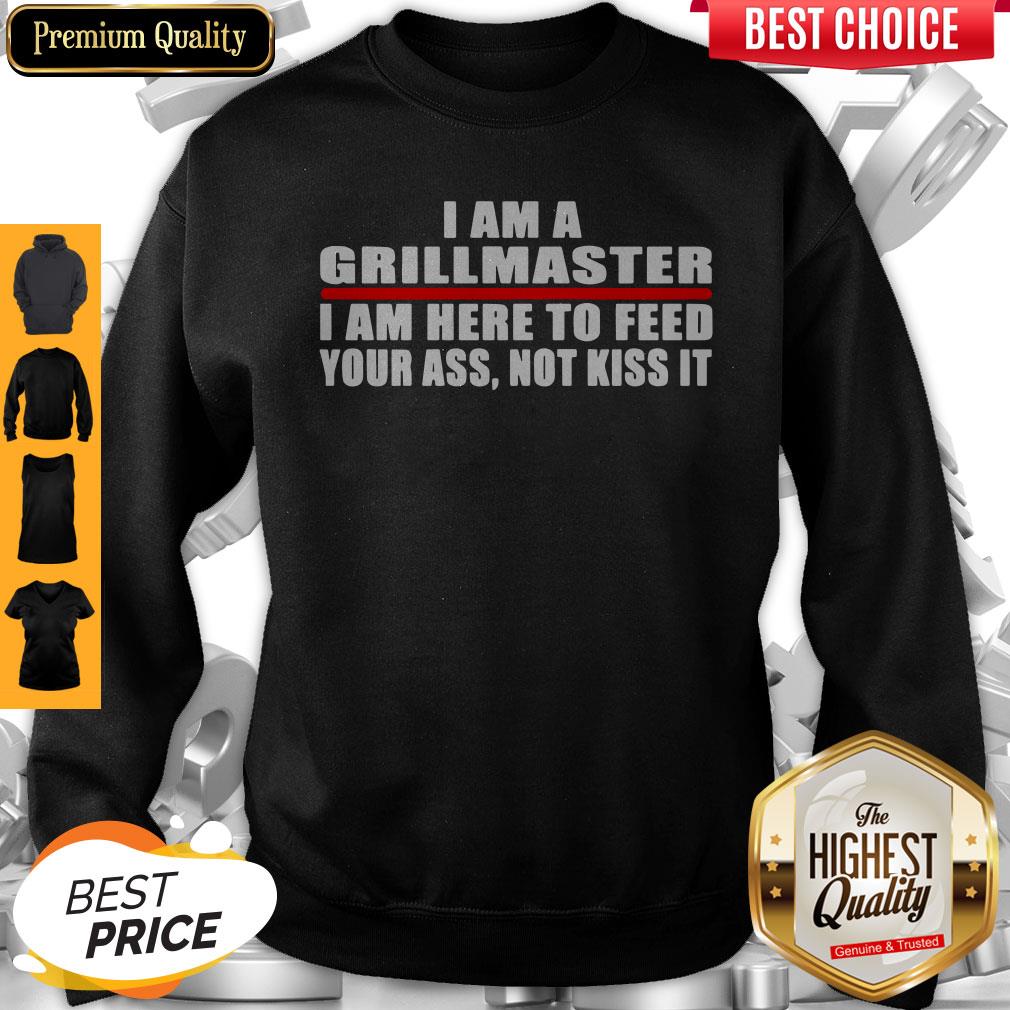 I Am A Grillmaster I Am Here To Feed Your Ass Not Kiss It Shirt