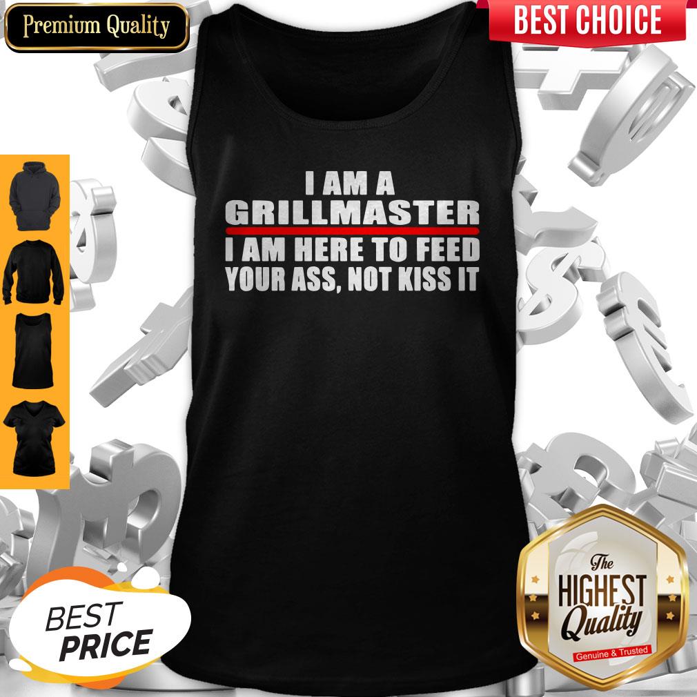 I Am A Grillmaster I Am Here To Feed Your Ass Not Kiss It Shirt