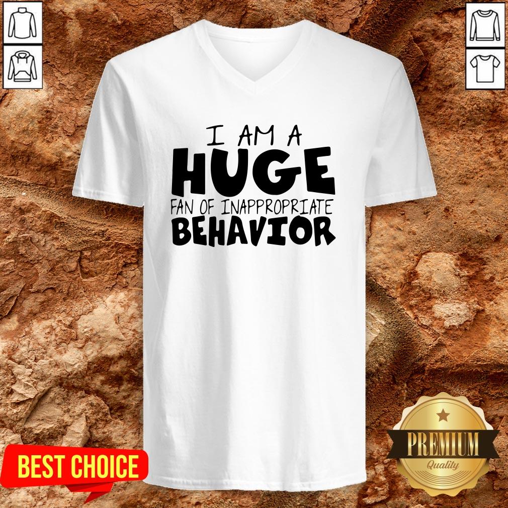 I Am A Huge Fan Of Inappropriate Behavior Shirt