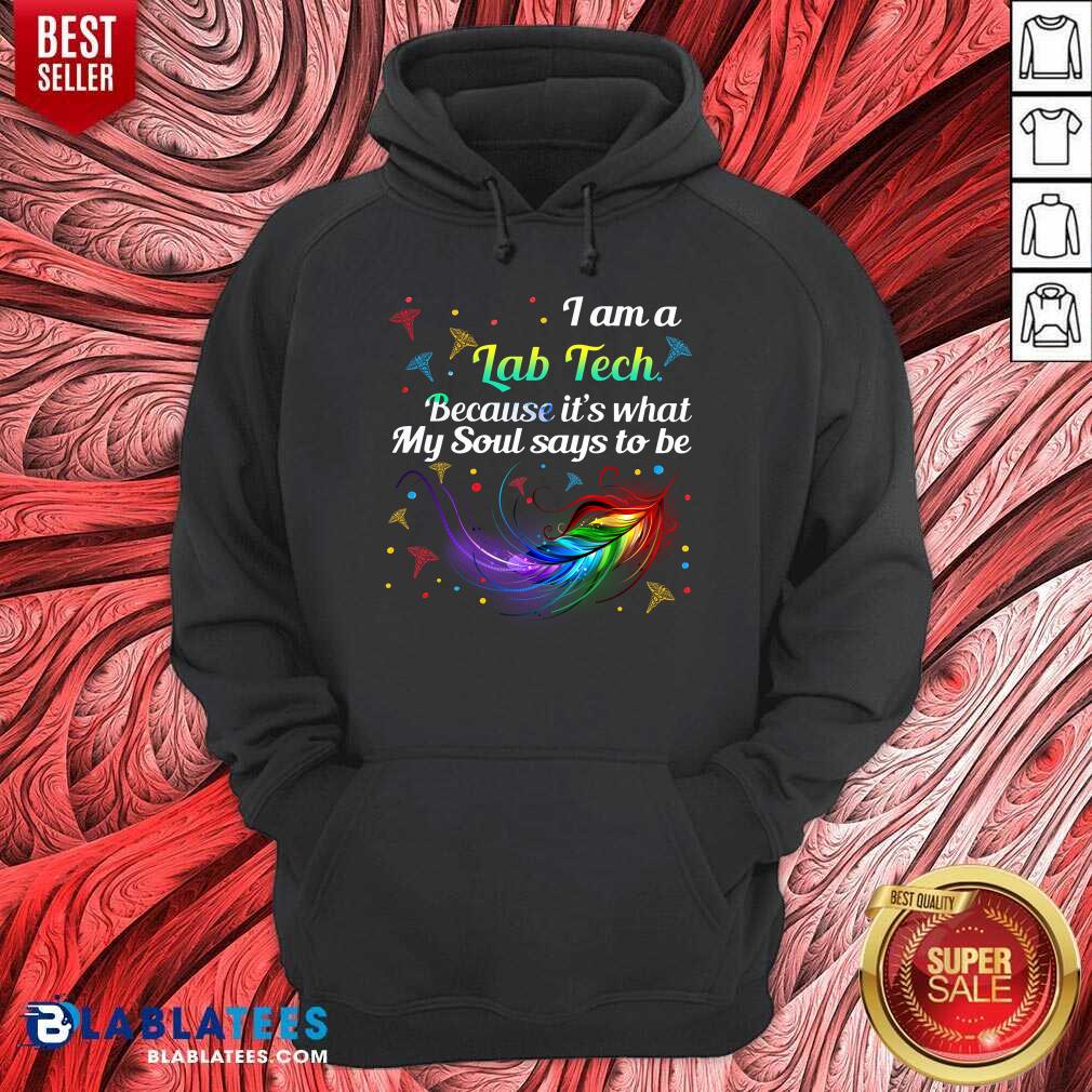 i-am-a-lab-tech-because-its-what-my-soul-say-to-be-laboratory-technician-hoodie.jpg