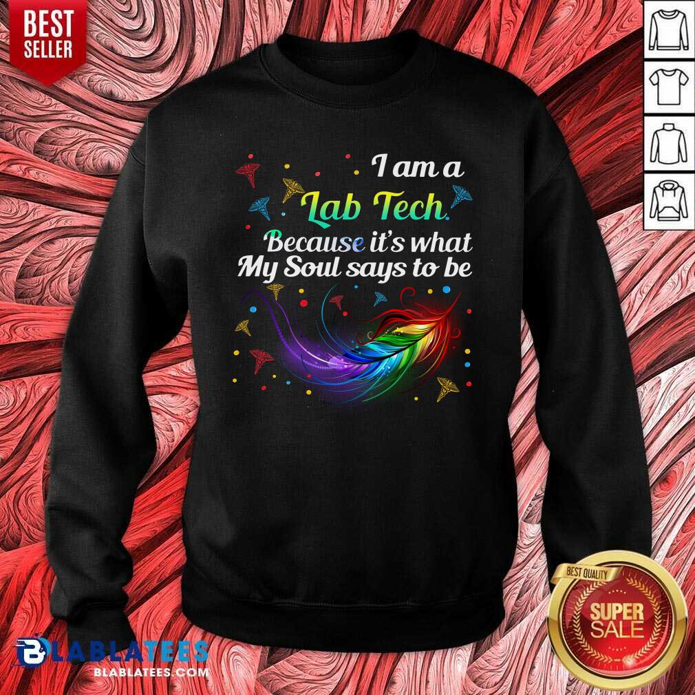 i-am-a-lab-tech-because-its-what-my-soul-say-to-be-laboratory-technician-sweatshirt.jpg