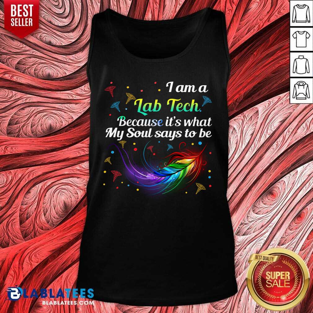 i-am-a-lab-tech-because-its-what-my-soul-say-to-be-laboratory-technician-tank-top.jpg