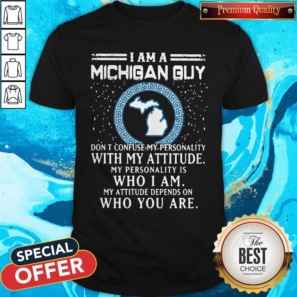 I Am A Michigan Guy Don’t Confuse My Personality With My Attitude Shirt