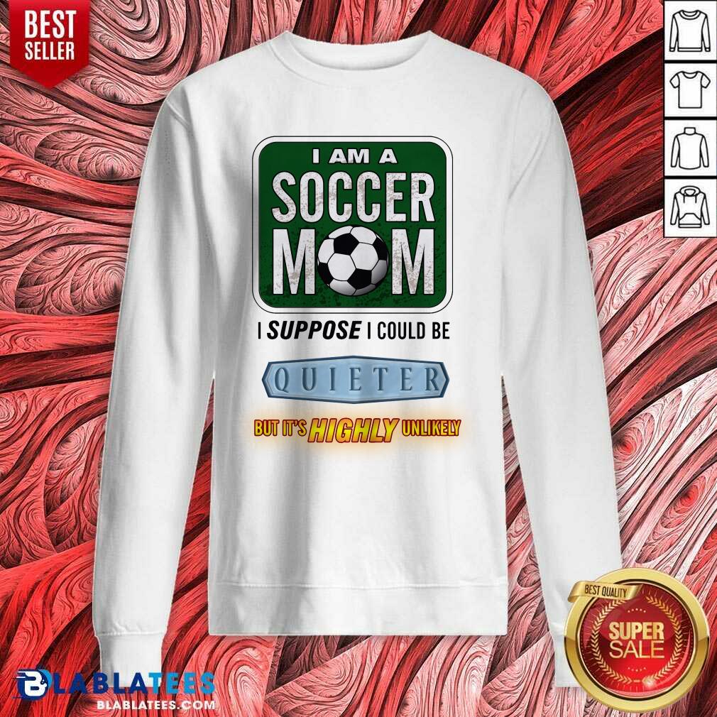 I Am A Soccer Mom I Suppose I Could Be Quieter Shirt