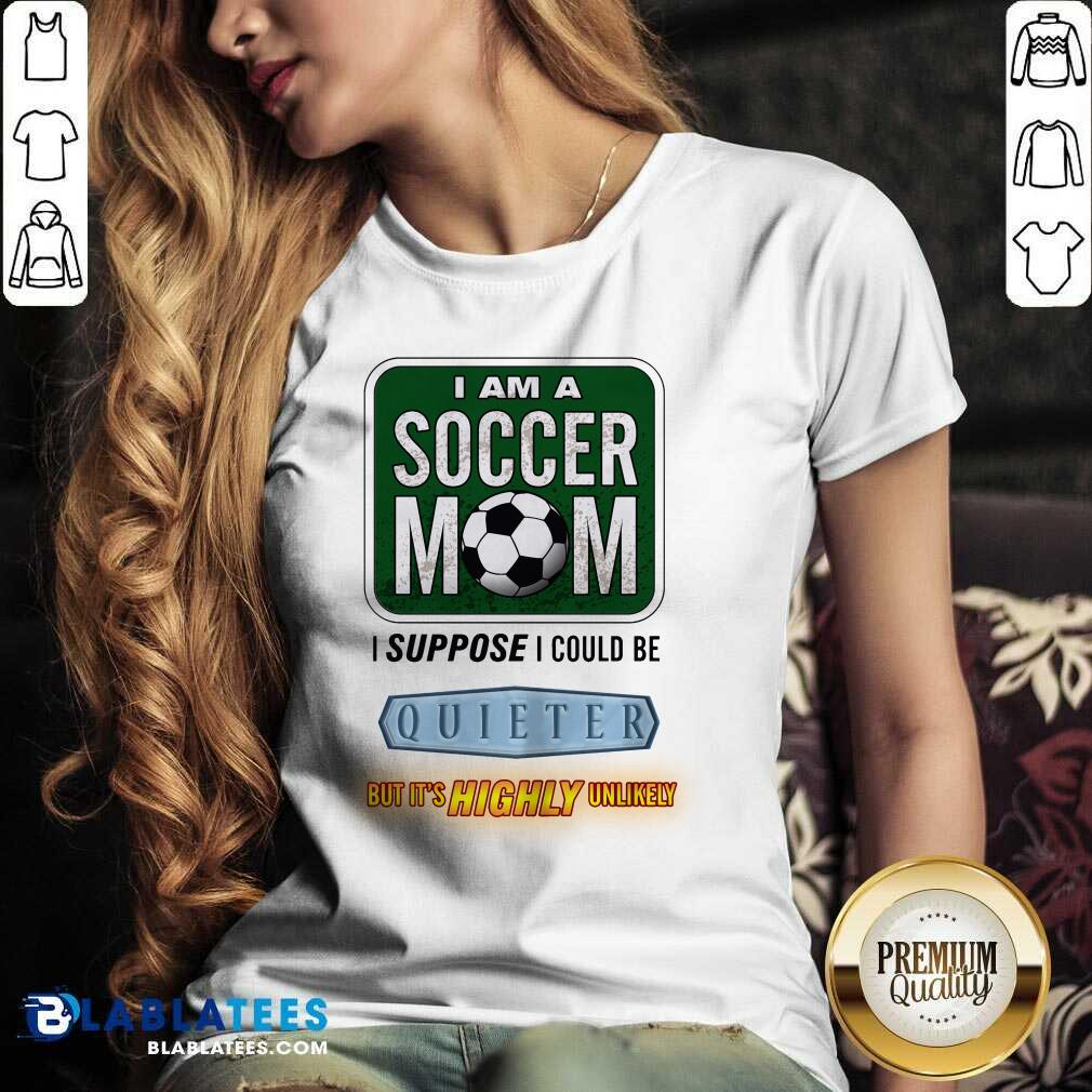 I Am A Soccer Mom I Suppose I Could Be Quieter Shirt