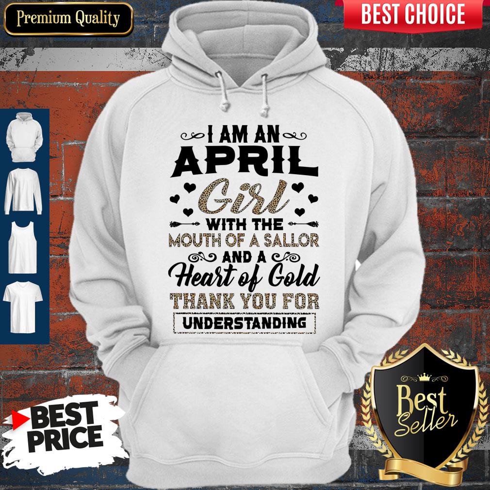 i-am-an-april-girl-with-the-mouth-of-a-sailor-and-a-heart-of-gold-thank-you-for-understanding-hoodie.jpg