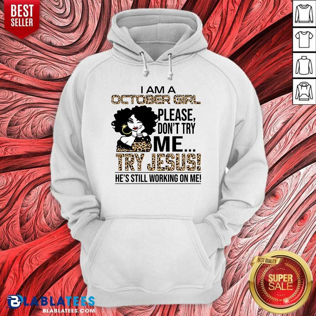 I Am An October Girl Try Jesus Shirt