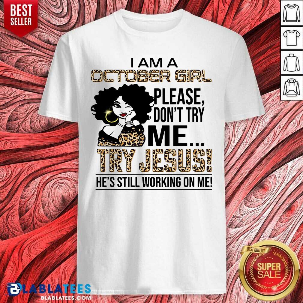 I Am An October Girl Try Jesus Shirt