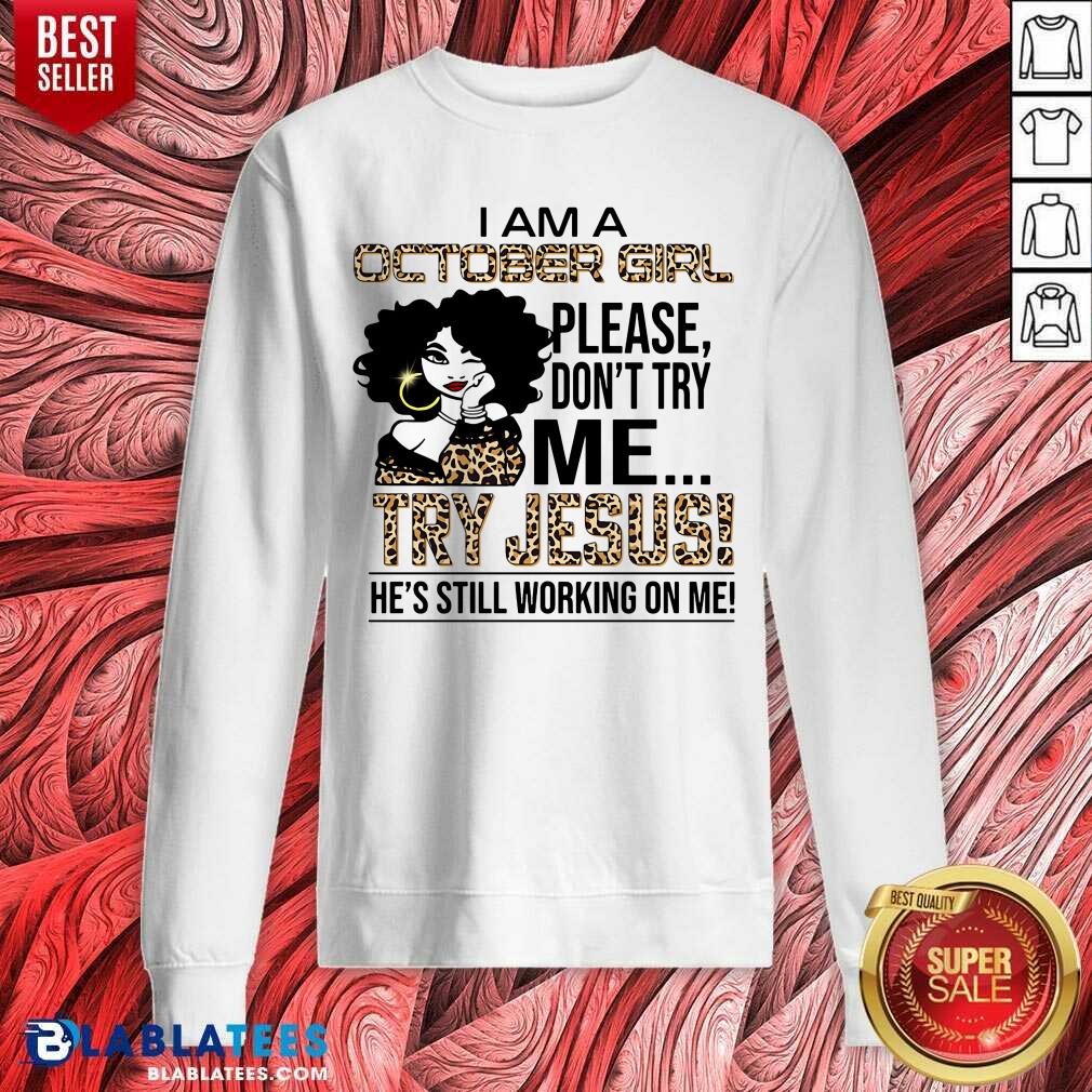 I Am An October Girl Try Jesus Shirt