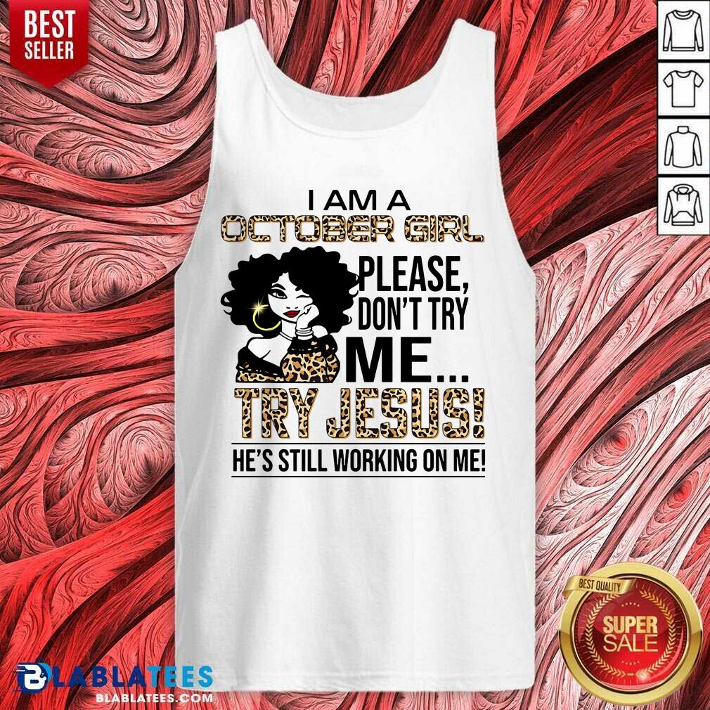 I Am An October Girl Try Jesus Shirt