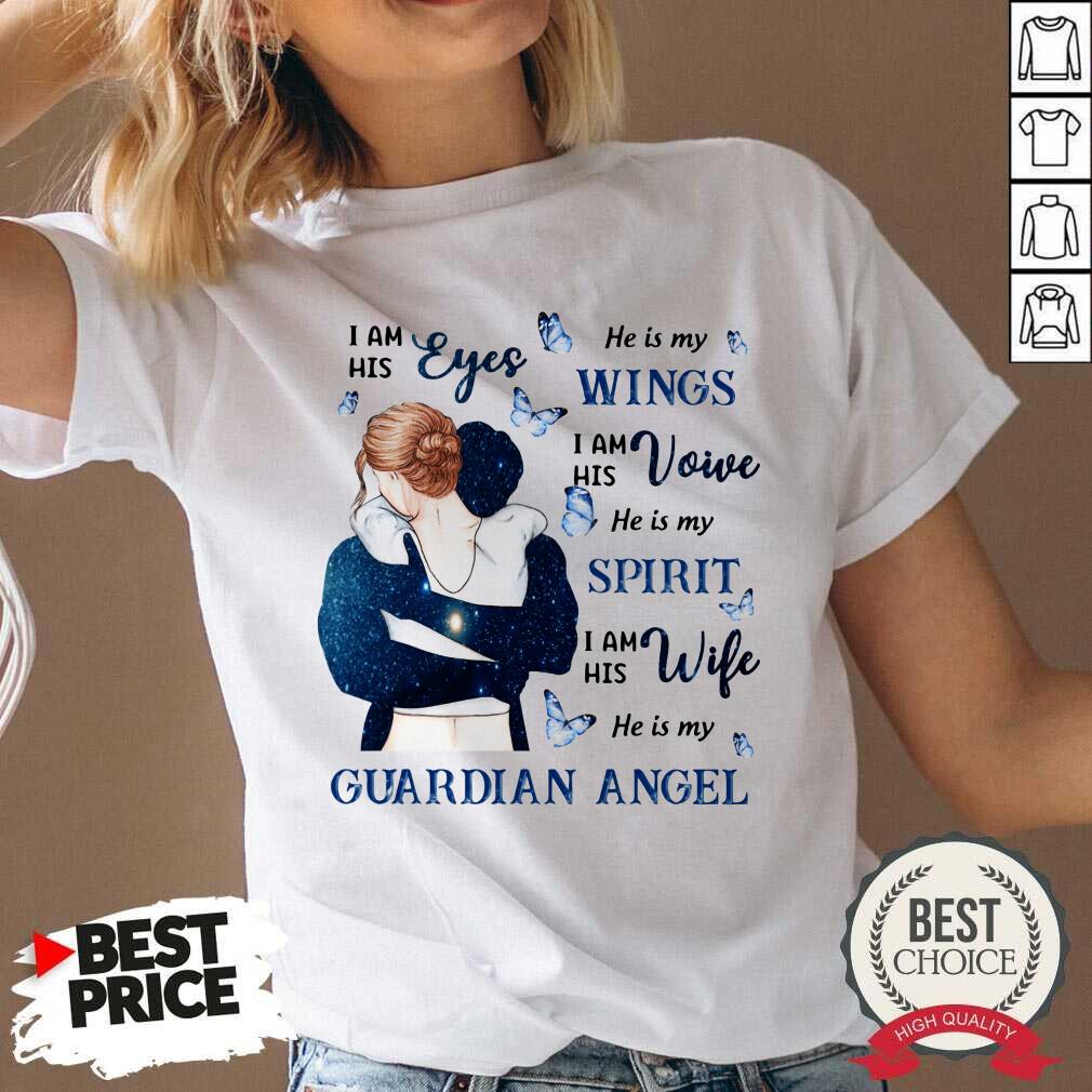 I Am His Eyes He Is My Wings He Is My Guardian Angel Shirt