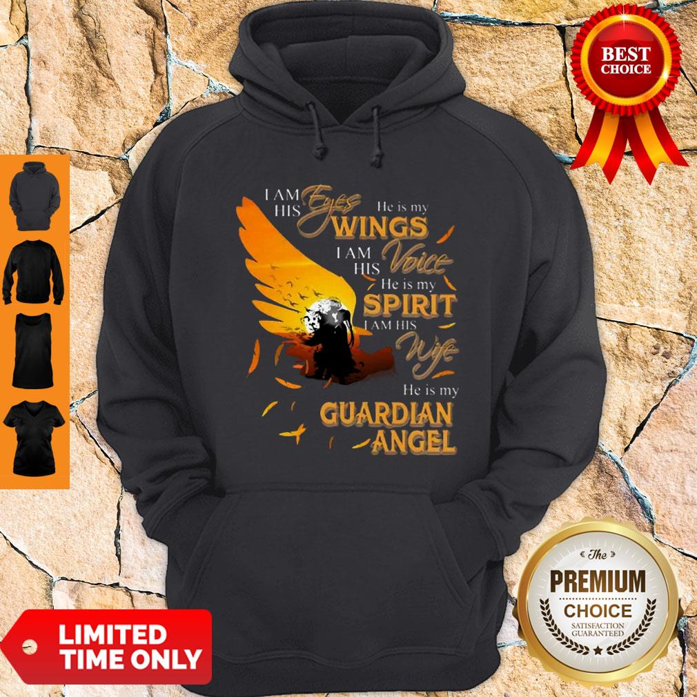 I Am His Eyes He Is My Wings I Am His Voice He Is My Spirit I Am His Wife Shirt